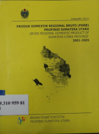 Produk domestik regional bruto (PDRB) Propinsi Sumatera Utara = Gross regional domestic product of Sumatera Utara Province 2001-2005