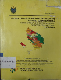 Produk domestik regional bruto (PDRB) propinsi Sumatera Utara : gross regional domestic product of Sumatera Utara propince 2002-2006