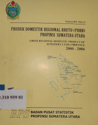 Produk domestik regional bruto (PDRB) propinsi Sumatera Utara : gross regional domestic product of Sumatera Utara propince 2000-2004