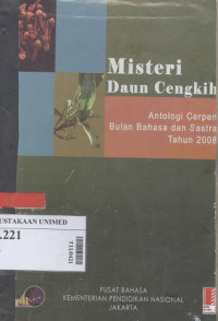 Misteri daun cengkeh: antologi cerpen bulan bahasa dan sastra tahun 2008