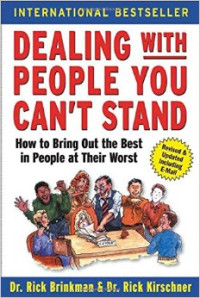 Dealing with people you can`t stand: how to bring out the best in people at their worst