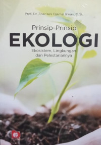 Prinsip-prinsip ekologi : ekosistem, lingkungan dan pelestariannya