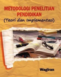 Metodologi penelitian pendidikan (teori dan implementasi)