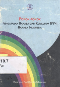 Pokok-pokok pengajaran bahasa dan kurikulum 1994: bahasa indonesia