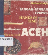 Tangan-tangan trampil : hands of time, seni kerajinan the crafs of Aceh