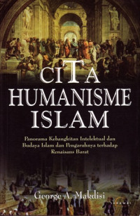 Cita humansime Islam : panorama kebangkitan intelektual dan budaya Islam dan pengaruhnya terhadap renaisans barat