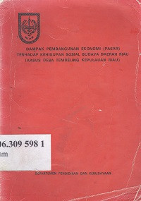 Dampak pembangunan ekonomi (pasar) terhadap kehidupan sosial budaya daerah Riau (kasus Desa Tembeling Kepulauan Riau)