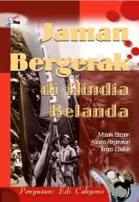 Jaman bergerak di Hindia Belanda : mosaik bacaan kaoem pergerakan tempo doeloe