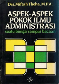 Aspek-aspek pokok ilmu administrasi : suatu bunga rampai bacaan