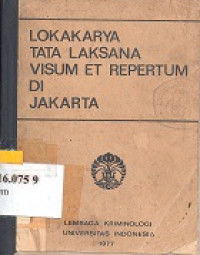 Loka karya tata laksana visum et repertum di Jakarta : Lembaga Kriminologi Universitas Indonesia