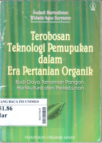 Terobosan teknologi pemupukan dalam era pertanian organik : Budidaya tanaman pangan, hortikultura dan perkebunan