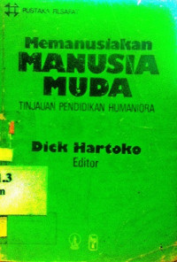 Memanusiakan manusia muda : tinjauan pendidikan humaniora