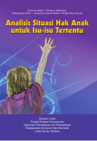 Analisis situasi hak anak untuk isu-isu tertentu: disusun untuk proyek rintisan penyusunan dan pemantauan pelaksanaan konvensi hak-hak anak untuk isu-isu tertentu