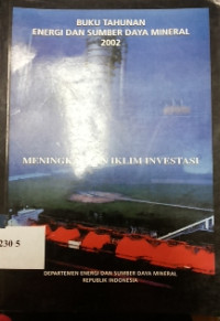 Buku tahunan energi dan sumber daya mineral 2002 meningkatkan iklim investasi