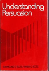 Understanding persuasion : foundations and practice