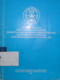 Laporan kegiatan pemilihan dan widyawisata dosen teladan dan mahasiswa berprestasi dalam rangka peringatan hari pendidikan nasional tahun 1993