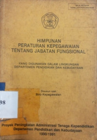 Himpunan peraturan kepegawaian tentang jabatan fungsional: yang digunakan dalam lingkungan departemen pendidikan dan kebudayaan