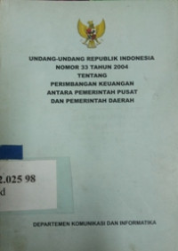 Undang-undang Republik Indonesia nomor 33 tahun 2004 tentang perimbangan keuangan antara pemerintah pusat dan pemerintah daerah