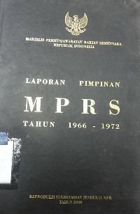 Madjelis permusjawaratan rakjat sementara republik indonesia : laporan pimpinan mprs tahun 1966 - 1972