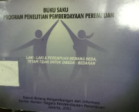 Buku saku program penelitian pemberdayaan perempuan : laki-laki & perempuan memang beda, tetapi tidak untuk dibeda-bedakan