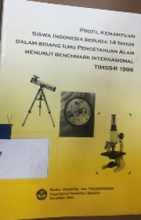 Profil kemampuan siswa Indonesia berusaha 14 tahun dalam bidang ilmu pengetahuan alam menurut benchmark internasional TIMSS-R 1999