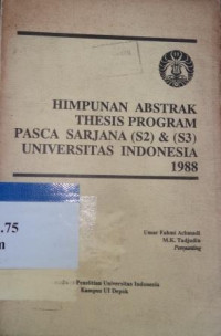 Himpunan abstrak thesis program pasca sarjana (S2) & (S3) Universitas Indonesia 1988