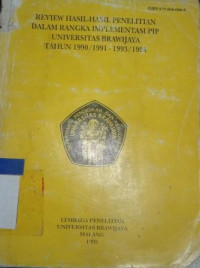 Review hasil-hasil penelitian dalam rangka implementasi PIP Universitas Brawijaya tahun 1990/1991 - 1993/1994