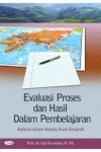 Evaluasi proses dan hasil dalam pembelajaran : aplikasi dalam bidang studi geografi