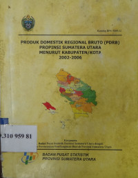 Produk domestik regional bruto (PDRB) propinsi Sumatera Utara menurut kabupaten/kota 2002-2006