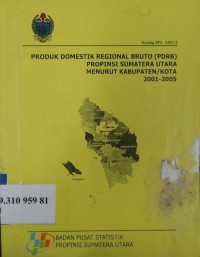 Produk domestik regional bruto (PDRB) propinsi sumatera utara menurut kabupaten /kota 2001-2005