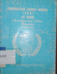 Perserikatan bangsa-bangsa (PBB) 40 tahun : 3 karangan dan 3 poster mahasiswa Indonesia
