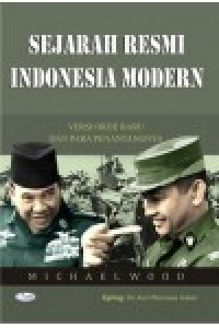 Sejarah resmi Indonesia modern : versi orde baru dan para penantangnya