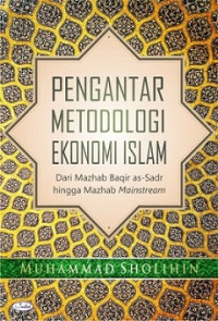 Pengantar metodologi ekonomi islam: dari mazhab baqir as-sadr hingga mazhab mainstream