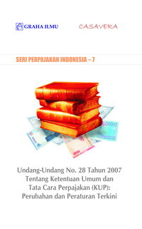 Undang-undang no. 28 tahun 2007 tentang ketentuan umum dan tata cara perpajakan (KUP) : perubahan dan peraturan terkini