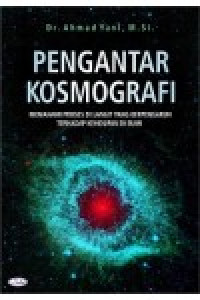 Pengantar kosmografi : memahami proses di langit yang berpengaruh terhadap kehidupan di bumi