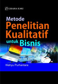 Metode penelitian kualitatif untuk bisnis