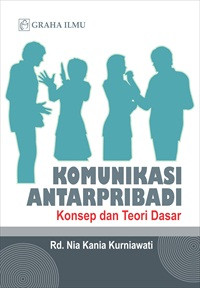 Komunikasi antarpribadi : konsep dan teori dasar