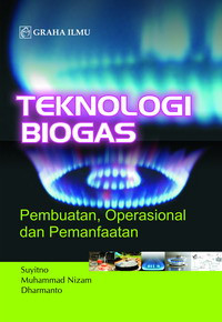 Teknologi biogas : pembuatan, operasional dan pemanfaatan