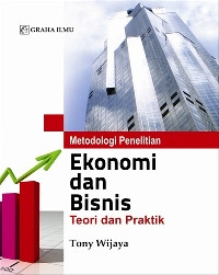 Metodologi penelitian ekonomi dan bisnis: teori dan praktik