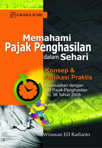 Memahami pajak penghasilan dalam sehari: konsep dan aplikasi praktis disesuaikan dengan uu pajak penghasilan No.36 tahun 2008