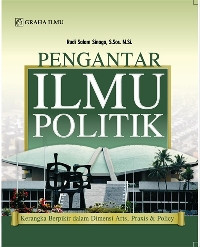 Pengantar ilmu politik: kerangka berpikir dalam dimensi, praxis & policy