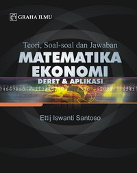 Matematika ekonomi deret & aplikasi : teori, soal-soal dan jawaban