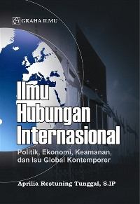 Ilmu hubungan internasional : politik, ekonomi, kemanan, dan isu global kontemporer