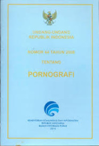 Undang - undang Republik Indonesia: nomor: 44 tahun 2008 tentang pornografi