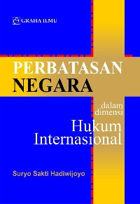 Perbatasan negara : dalam dimensi hukum internasional