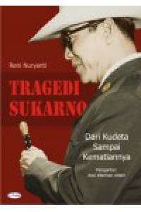 Tragedi Sukarno: dari kudeta sampai kematiannya