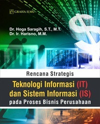 Rencana strategis : Teknlogi informasi (IT) dan sistem informasi (IS) pada proses bisnis perusahaan