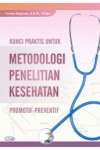 Kunci praktis untuk metodologi penelitian kesehatan : promotif - preventif