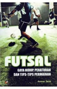 Futsal : gaya hidup, peraturan dan tips-tips permainan