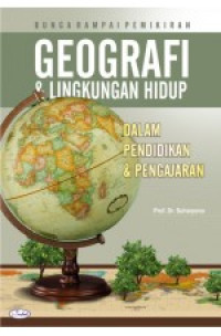 Bunga rampai pemikiran geografi dan lingkungan hidup : dalam pendidikan dan pengajaran